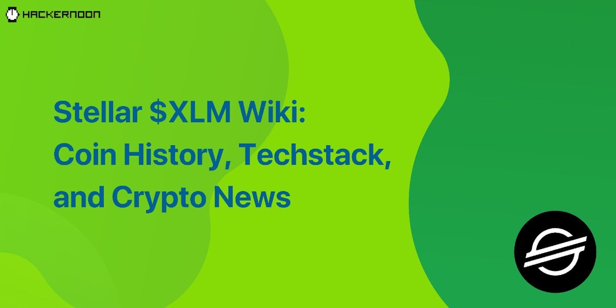featured image - Stellar $XLM Wiki: Coin History, Techstack, and Crypto News