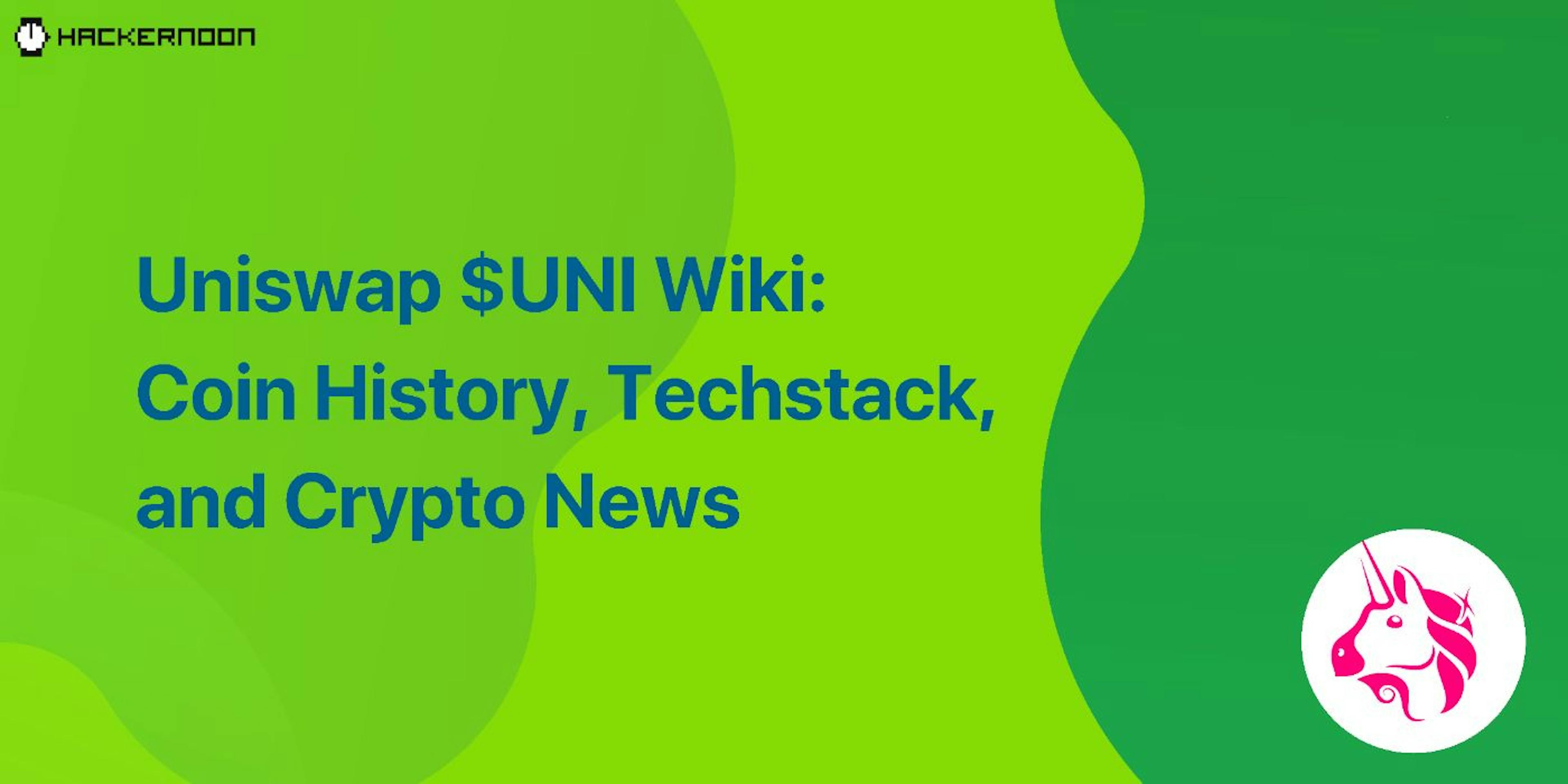 featured image - Uniswap $UNI Wiki: Coin History, Techstack, and Crypto News
