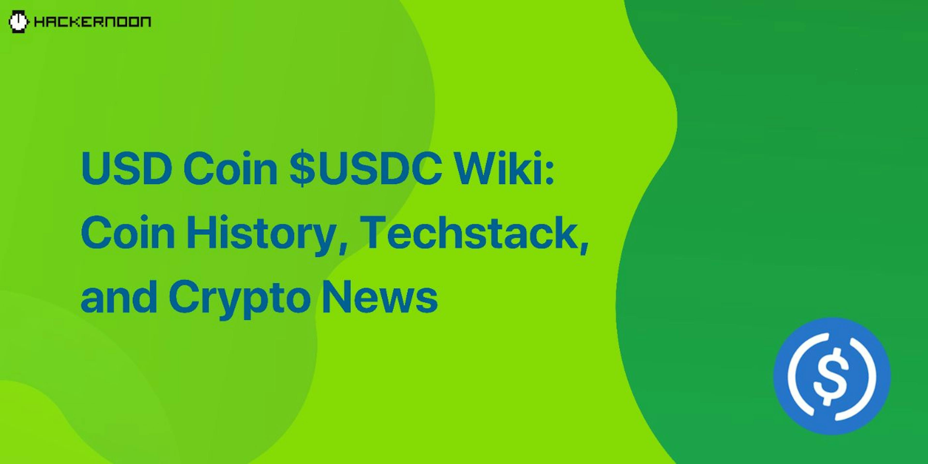 featured image - USD Coin $USDC Wiki: Coin History, Techstack, and Crypto News