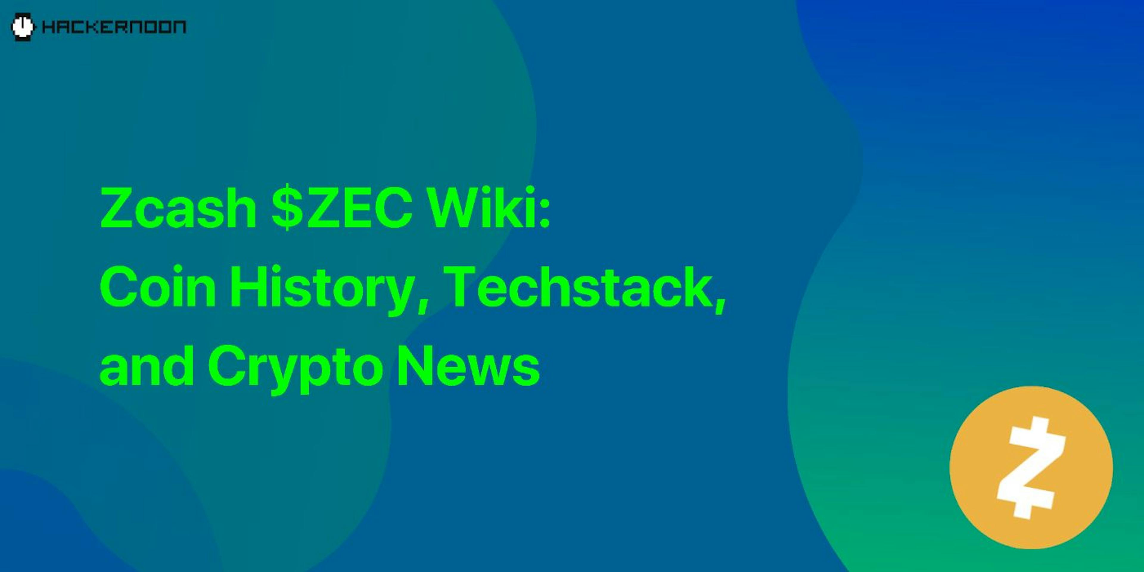 featured image - Zcash $ZEC Wiki: Coin History, Techstack, and Crypto News
