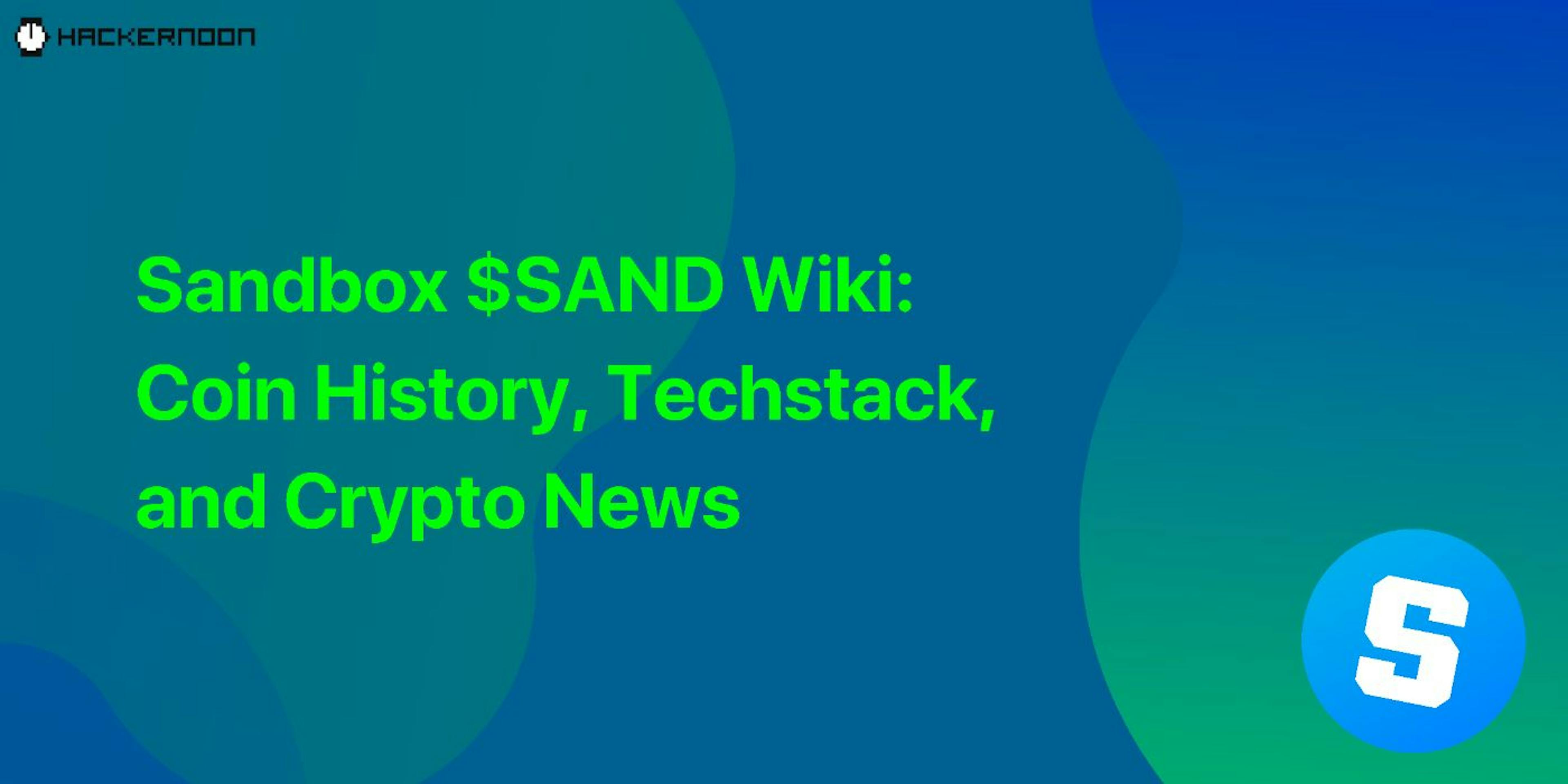 featured image - Sandbox $SAND Wiki: Coin History, Techstack, and Crypto News