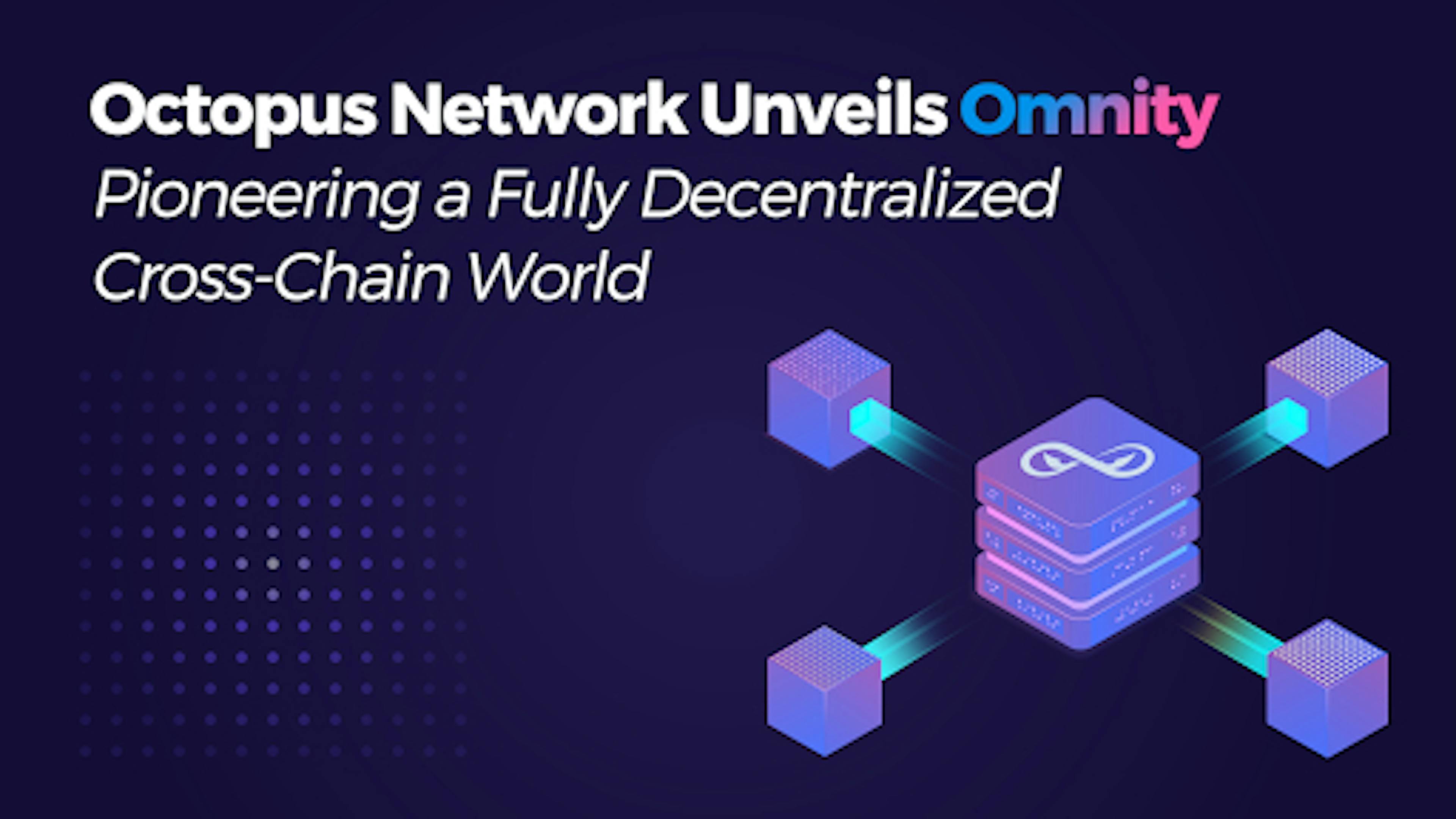 Octopus Network Unveils Omnity, Pioneering a Fully Decentralized Cross-Chain World