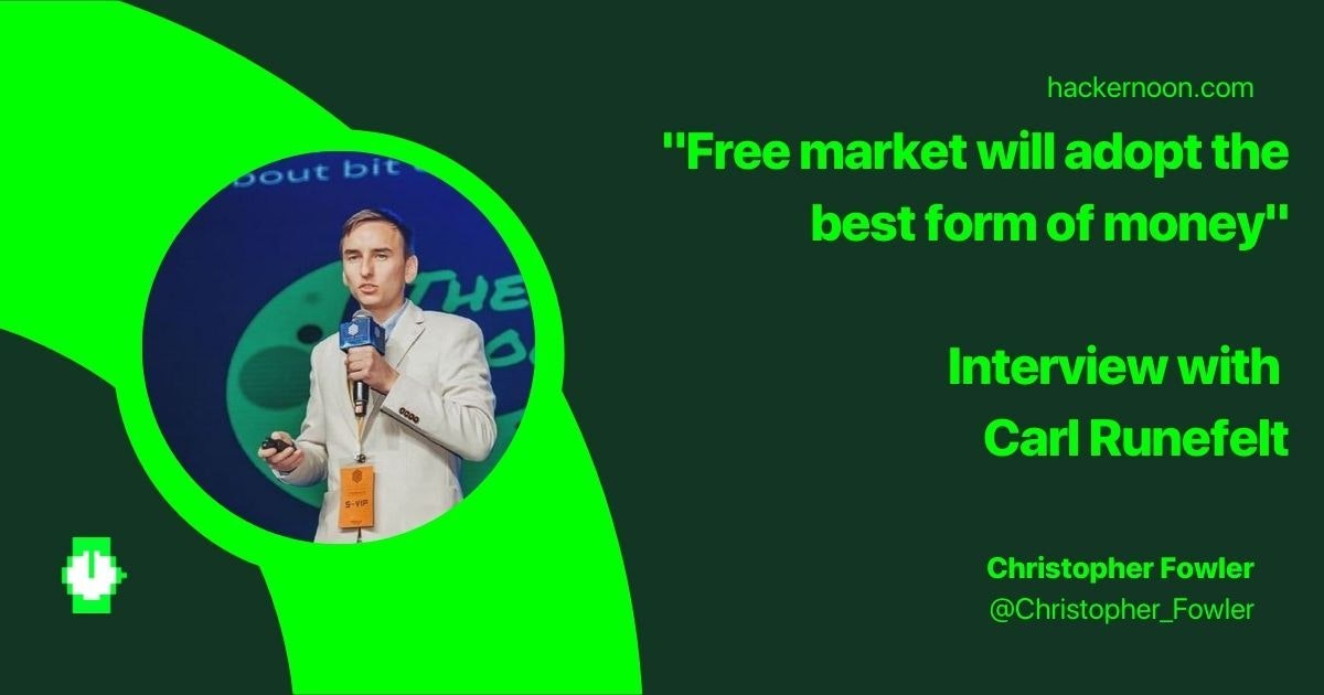 featured image - "Free Market will Adopt the Best Form of Money, and Bitcoin Checks all the Boxes" - Carl Runefelt