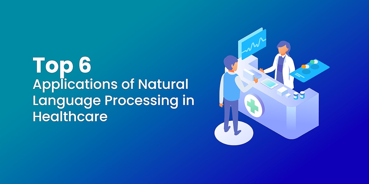 featured image - Top 6 Applications of Natural Language Processing in Healthcare