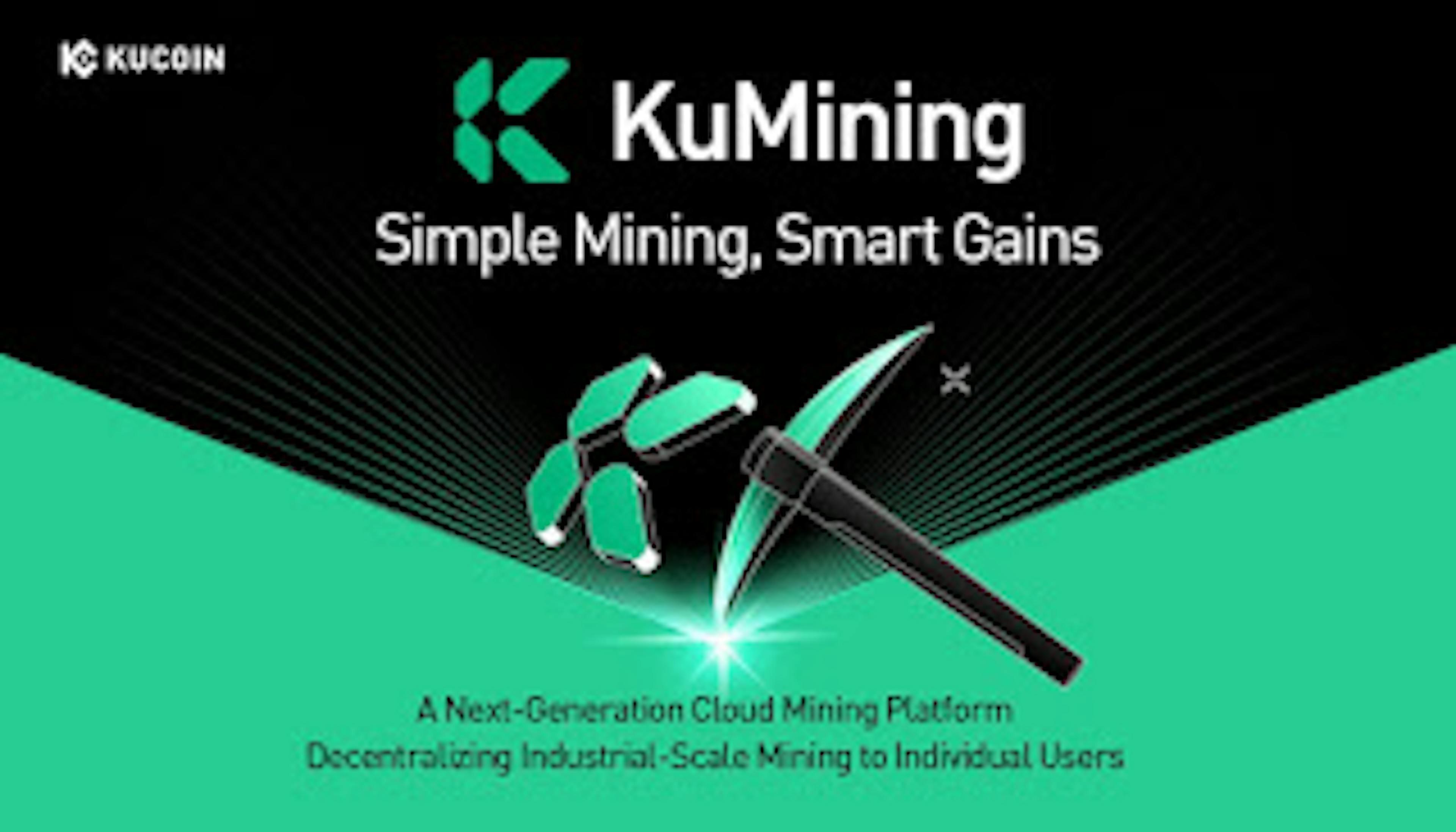 KuCoin Presents KuMining: Embodying "Simple Mining, Smart Gains" For Effortless Crypto Accumulation