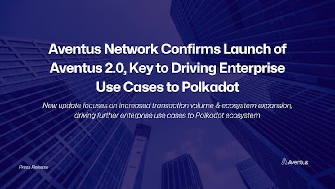 featured image - Aventus Network Confirms Launch Of Aventus 2.0, Key To Driving Enterprise Use Cases To Polkadot