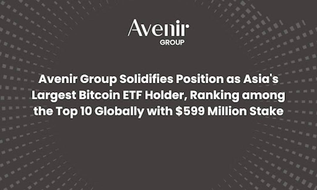 featured image - Avenir Group Solidifies Position As Asia's Largest Bitcoin ETF Holder With $599 Million Stake