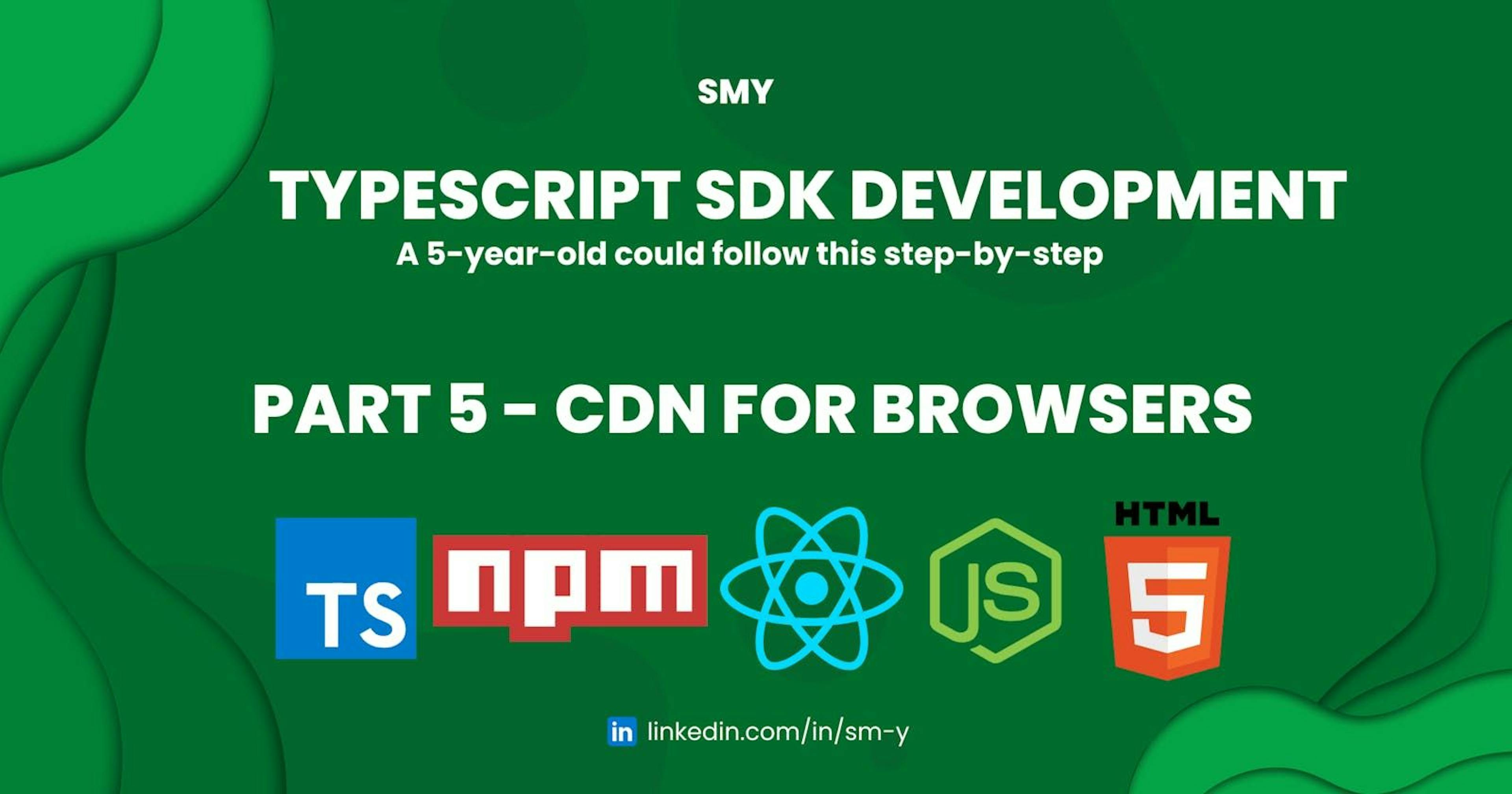/a-5-year-old-could-follow-this-typescript-sdk-development-guide-part-5-cdn-for-browsers feature image