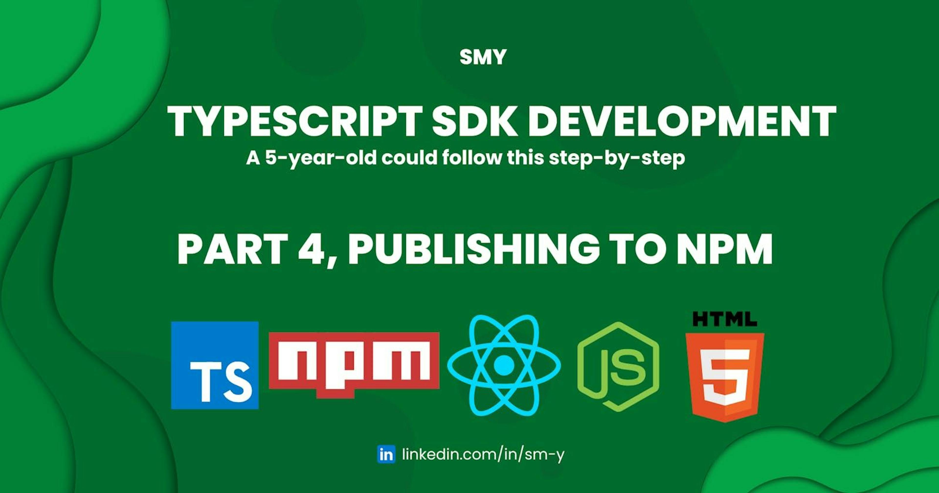 featured image - A 5-Year-Old Could Follow This TypeScript SDK Development Guide ~ Part 4: Publishing to NPM