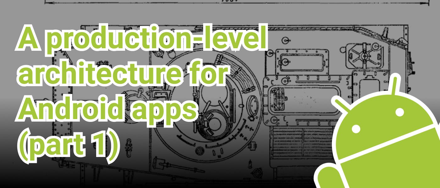 featured image - A Production Level Architecture for Android Apps [Part 1]