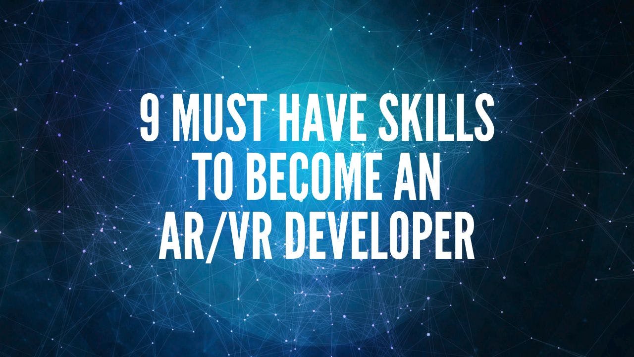 featured image - 9 Must Have Skills To Become An AR/VR Developer (With Course Recommendations)