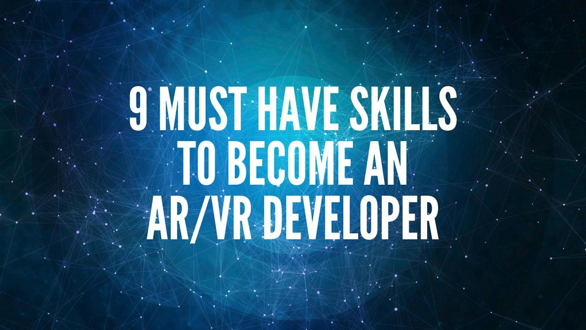 9 Must Have Skills To Become An AR/VR Developer (With Course ...