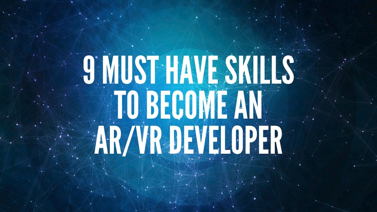 featured image - 9 Debe tener habilidades para convertirse en un desarrollador de AR/VR (con recomendaciones de cursos)