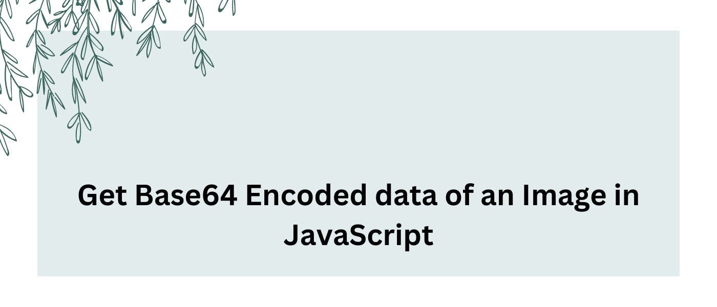 featured image - How to Get Base64 Encoded Data from an HTML Image Element in JavaScript