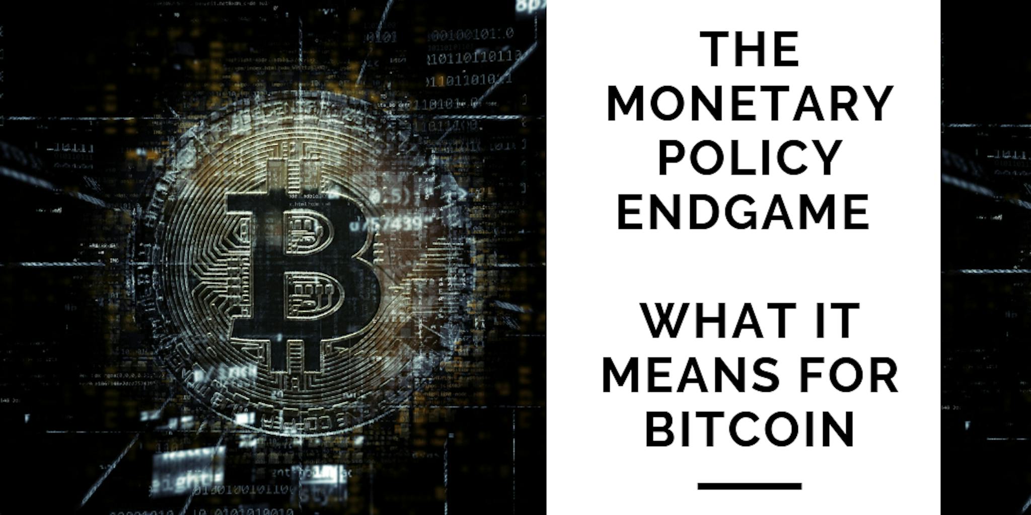featured image - The Monetary Policy Endgame and what it means for Bitcoin
