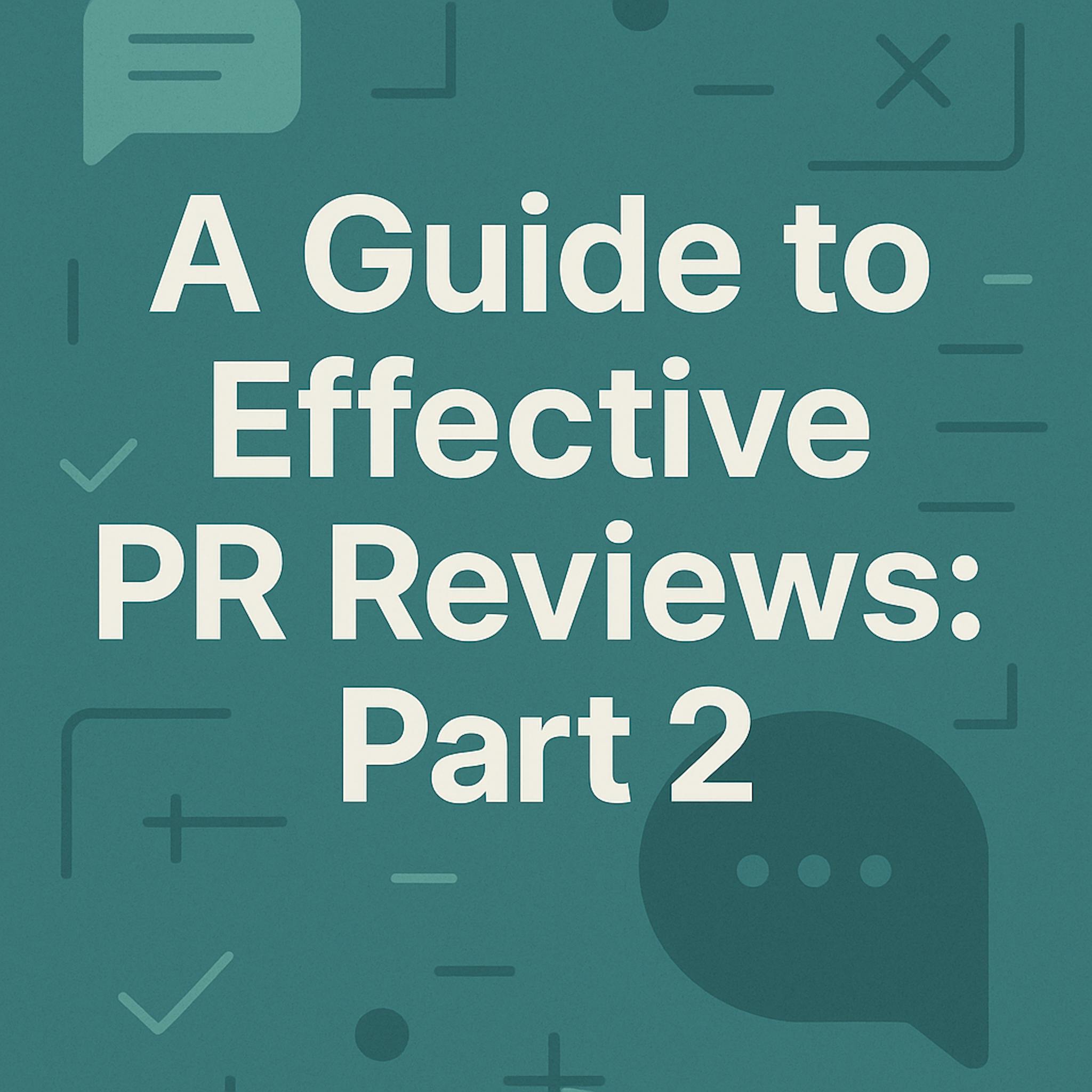 featured image - A Guide to Effective Pull Request Reviews - Part 2