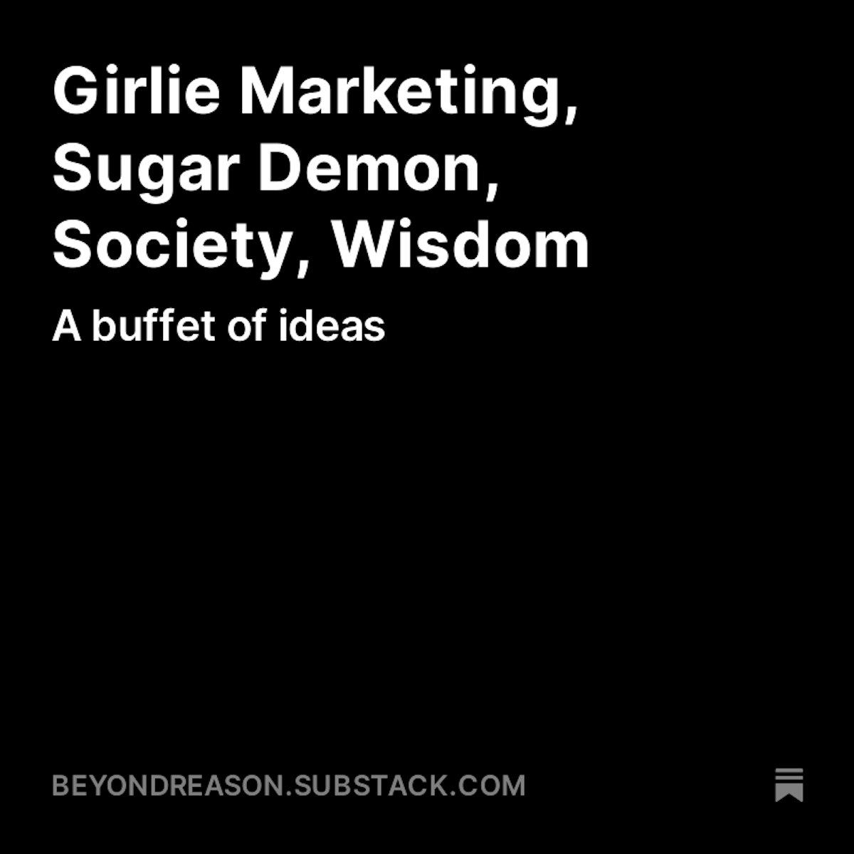 featured image - A Fun Medley: Girlie Marketing, Sugar Demon, Society, Wisdom, Principles