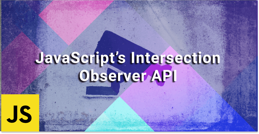 /a-beginners-guide-to-javascripts-the-intersection-observer-api-j8s32rb feature image