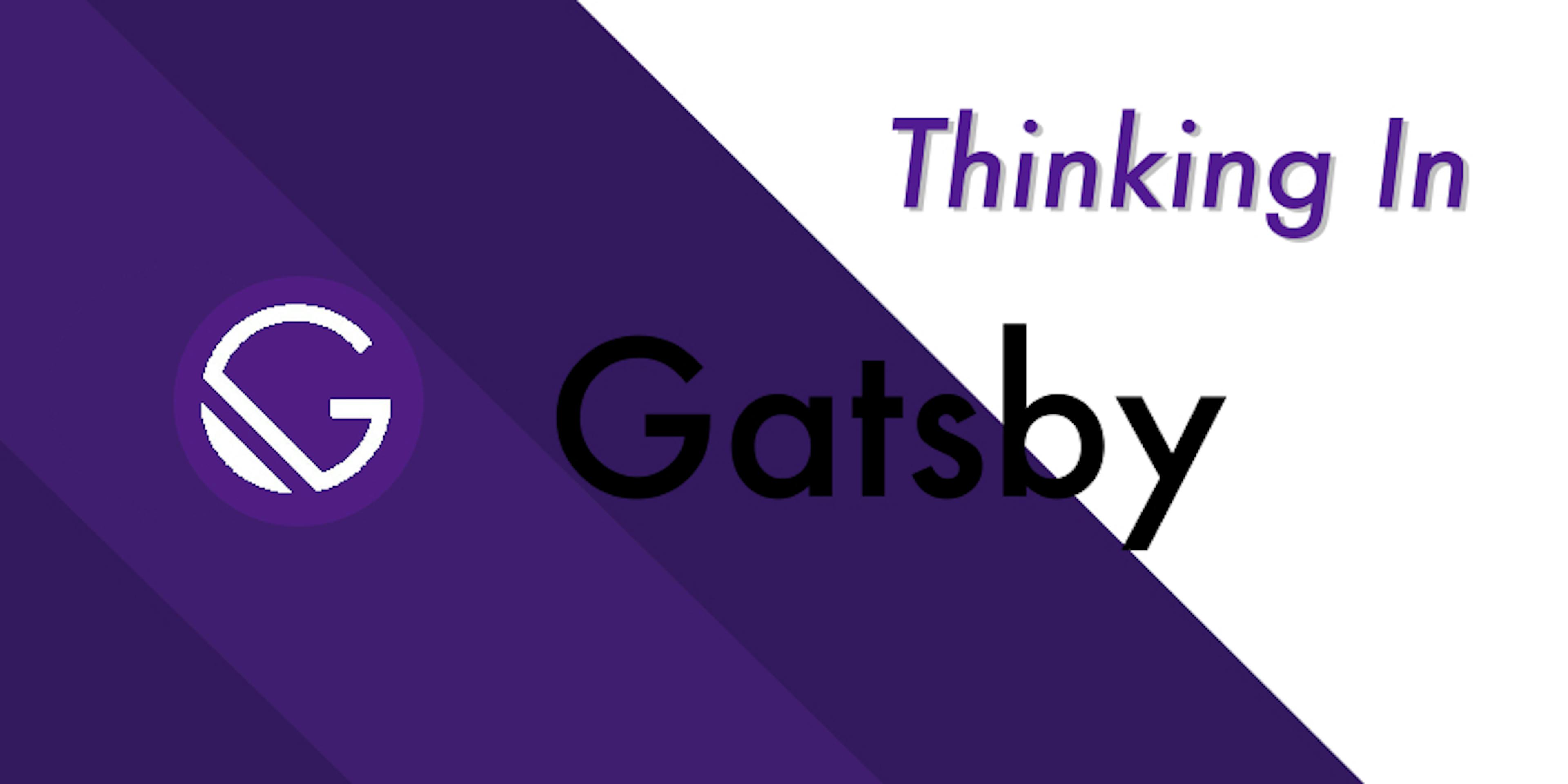 /thinking-in-gatsby-way-series-overview-to-build-a-static-web-application-ux4f32bc feature image