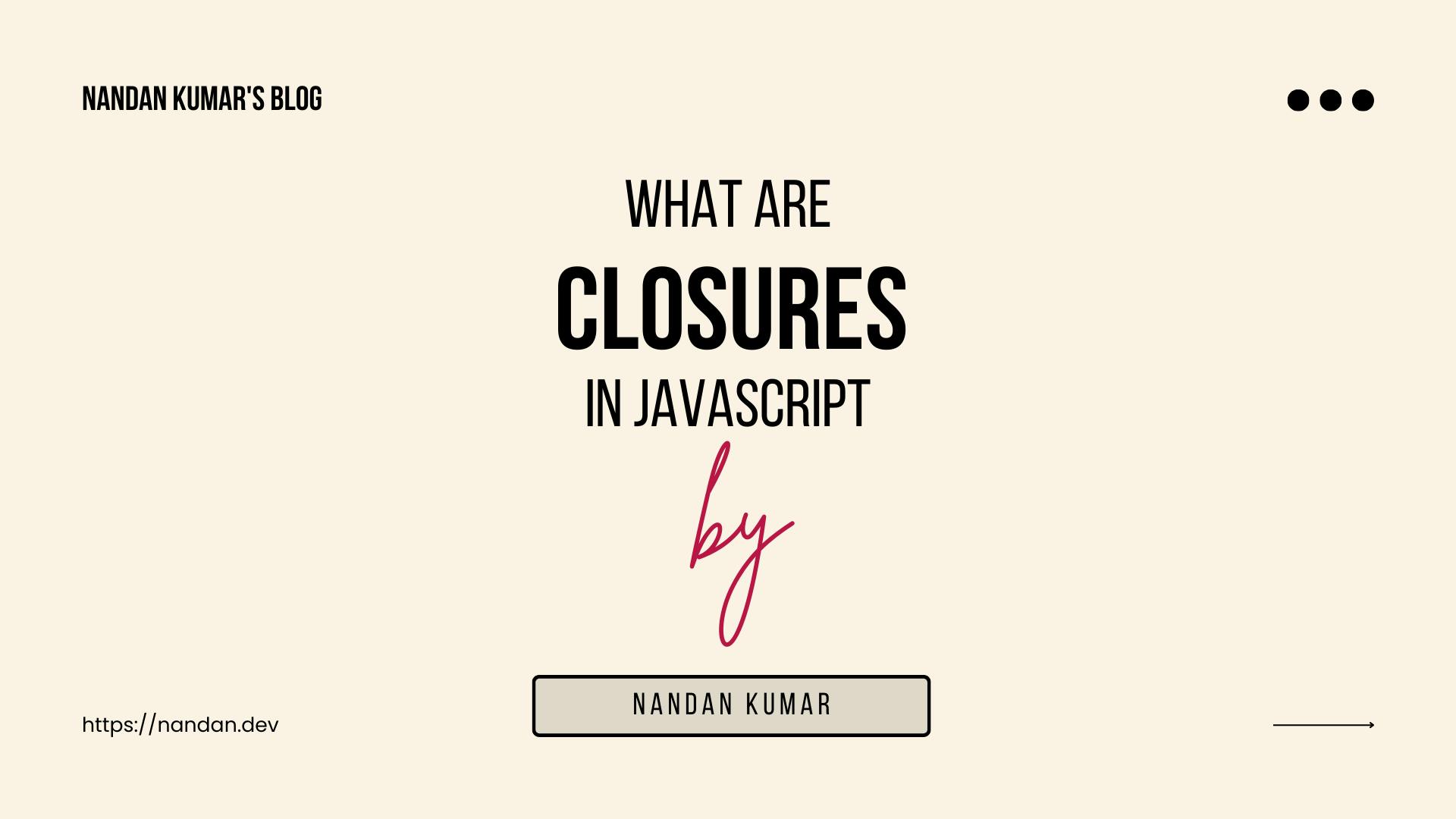 Javascript Closures: What Are They?