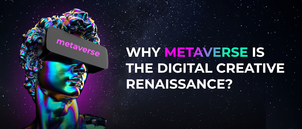 featured image - Why Metaverse is the Digital Creative Renaissance