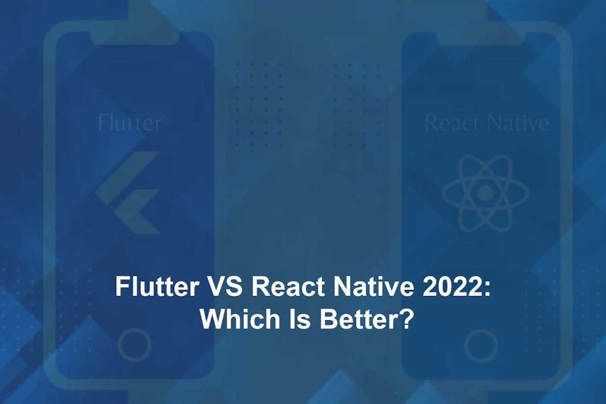 featured image - Flutter VS React Native 2022: Which Is Better?