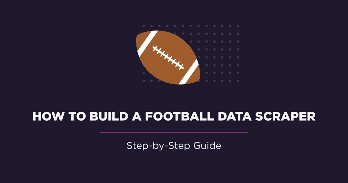 featured image - A Step-by-Step Guide to Building a Football Data Scraper