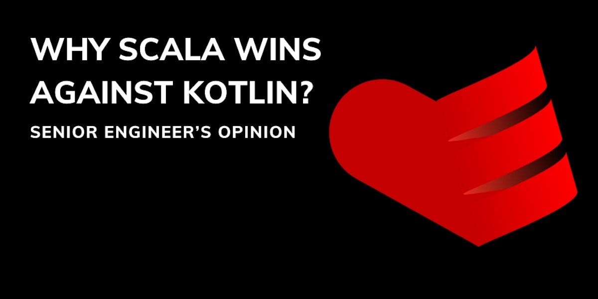 featured image - Senior Engineer`s Opinion: Why Does Scala Win Against Kotlin?