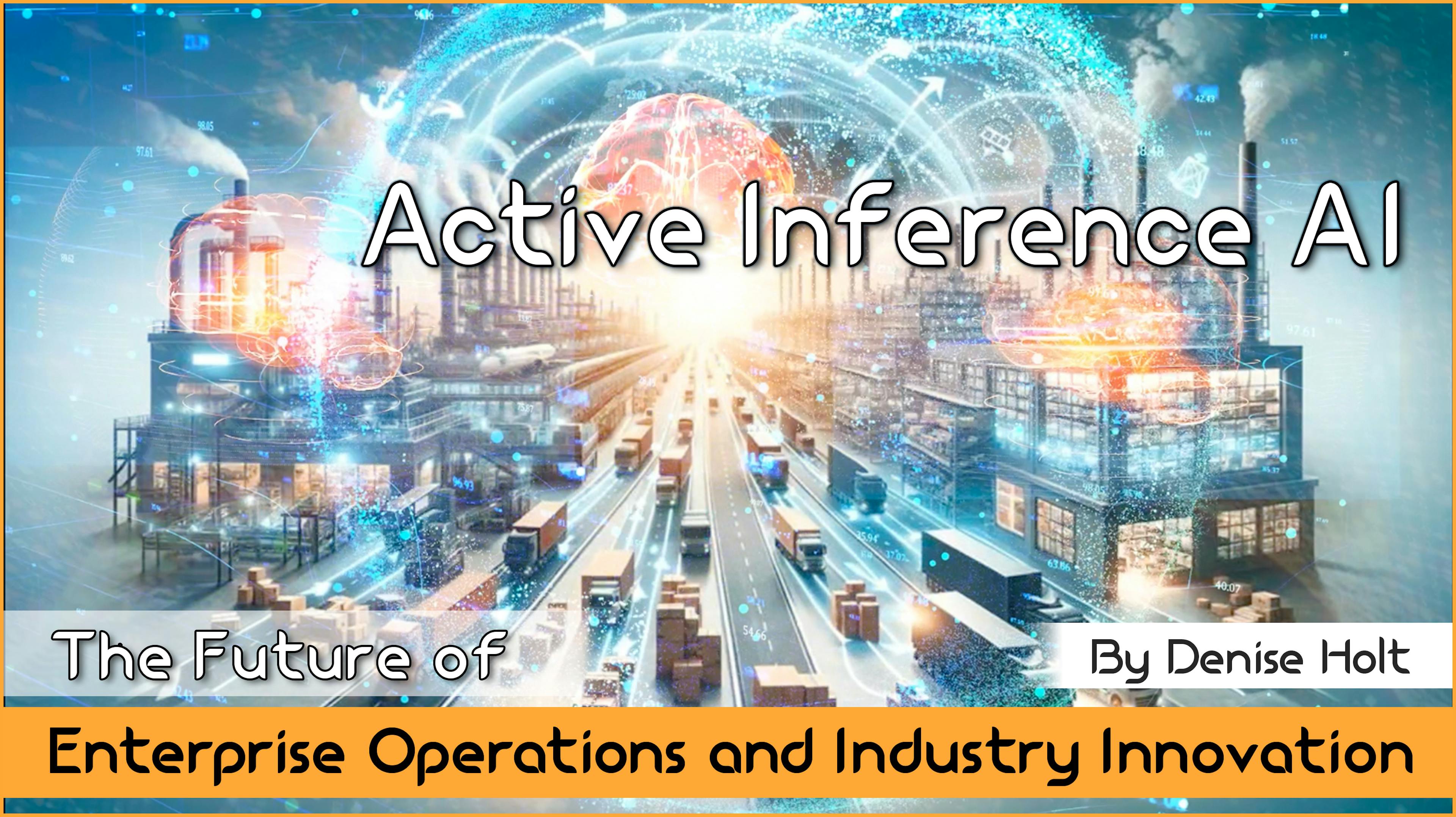 Active Inference AI: Here's Why It's The Future of Enterprise Operations and Industry Innovation