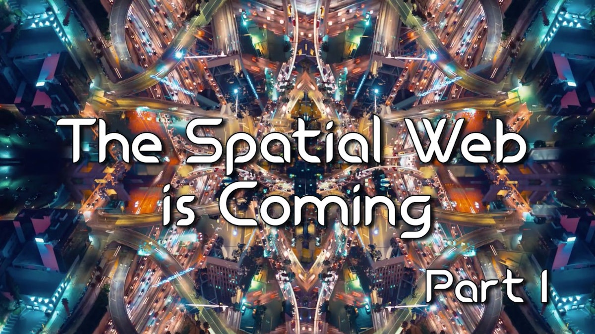 featured image - The Spatial Web Is at Hand...Is Web3 Prepared? - Part 1