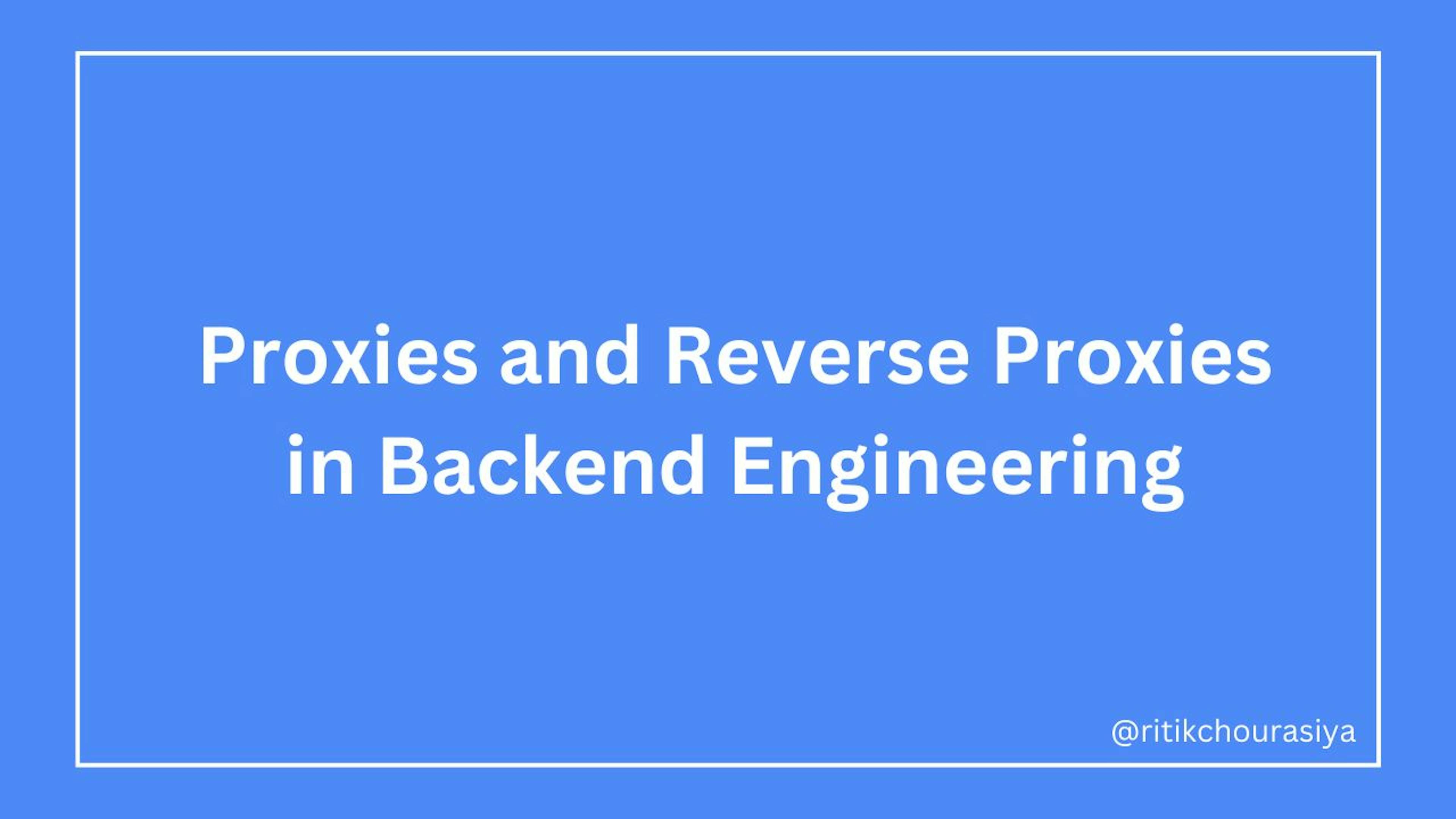 featured image - Understanding Proxies and Reverse Proxies in Backend Engineering