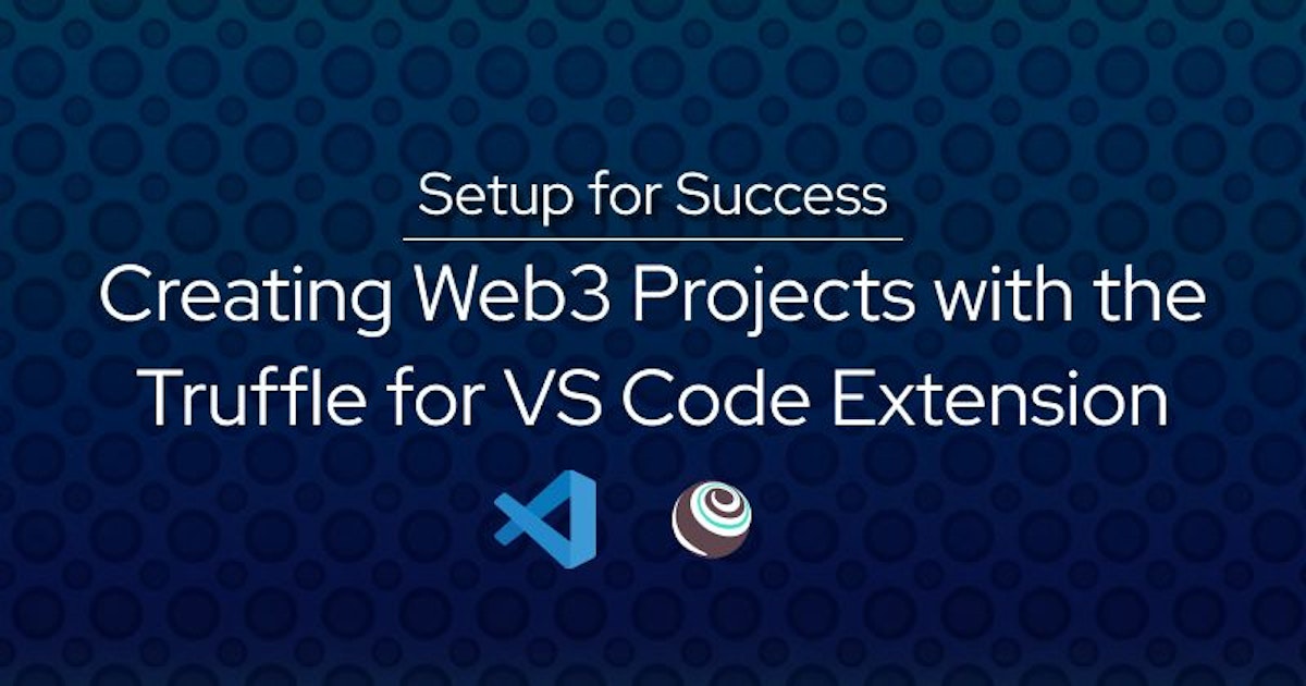 featured image - Using the Truffle for VS Code Extension to Create Web3 Projects