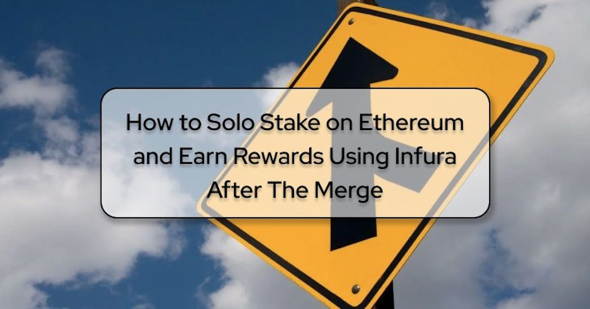 featured image - Solo Staking on Ethereum and Earning Rewards Using Infura After The Merge