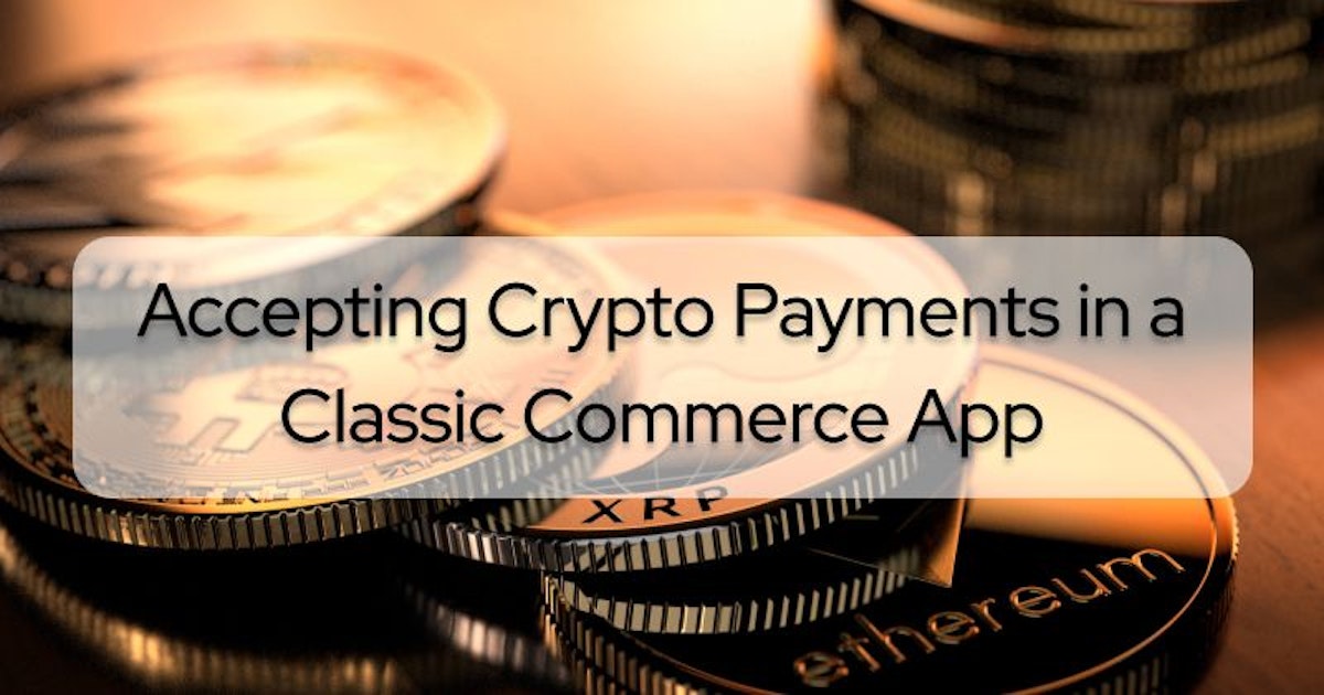featured image - How to Accept Crypto Payments in a Classic Commerce App
