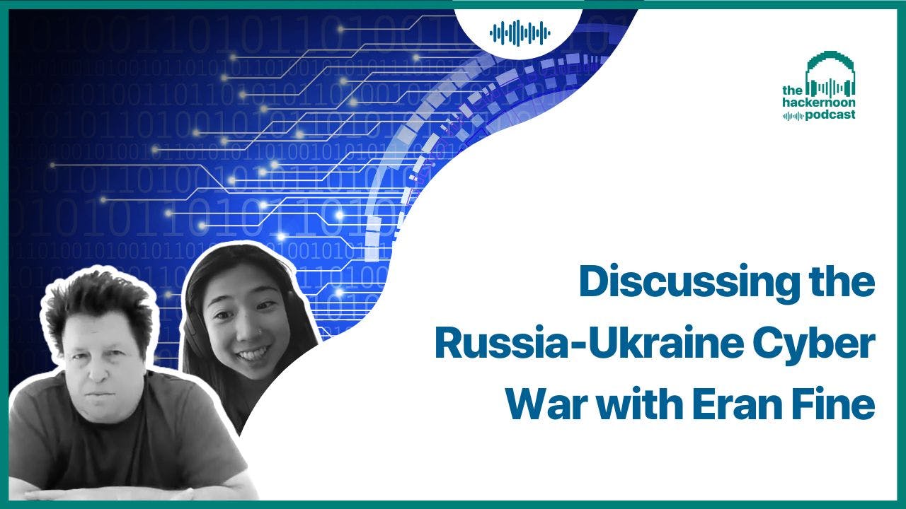 featured image - Discussing the Russia-Ukraine Cyber War with Eran Fine on The HackerNoon Podcast