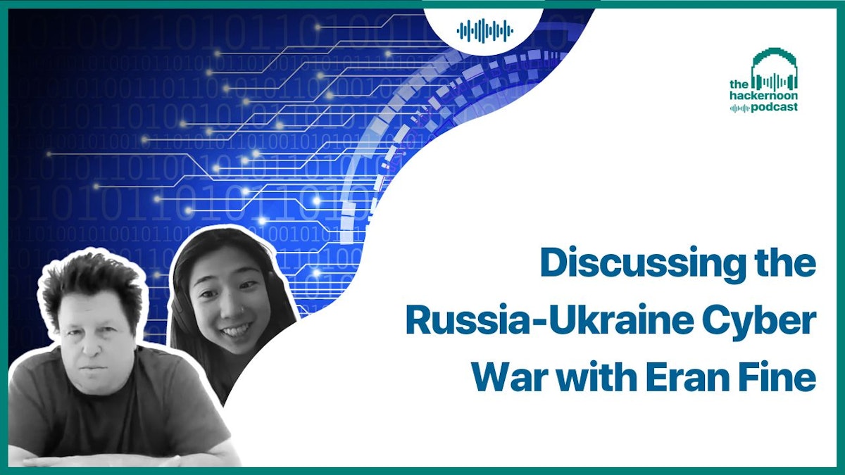 featured image - Discutiendo la Guerra Cibernética Rusia-Ucrania con Eran Fine en The HackerNoon Podcast