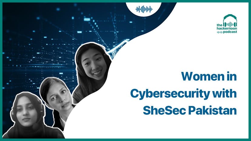 /women-in-cybersecurity-with-shesec-pakistan-on-the-hackernoon-podcast feature image