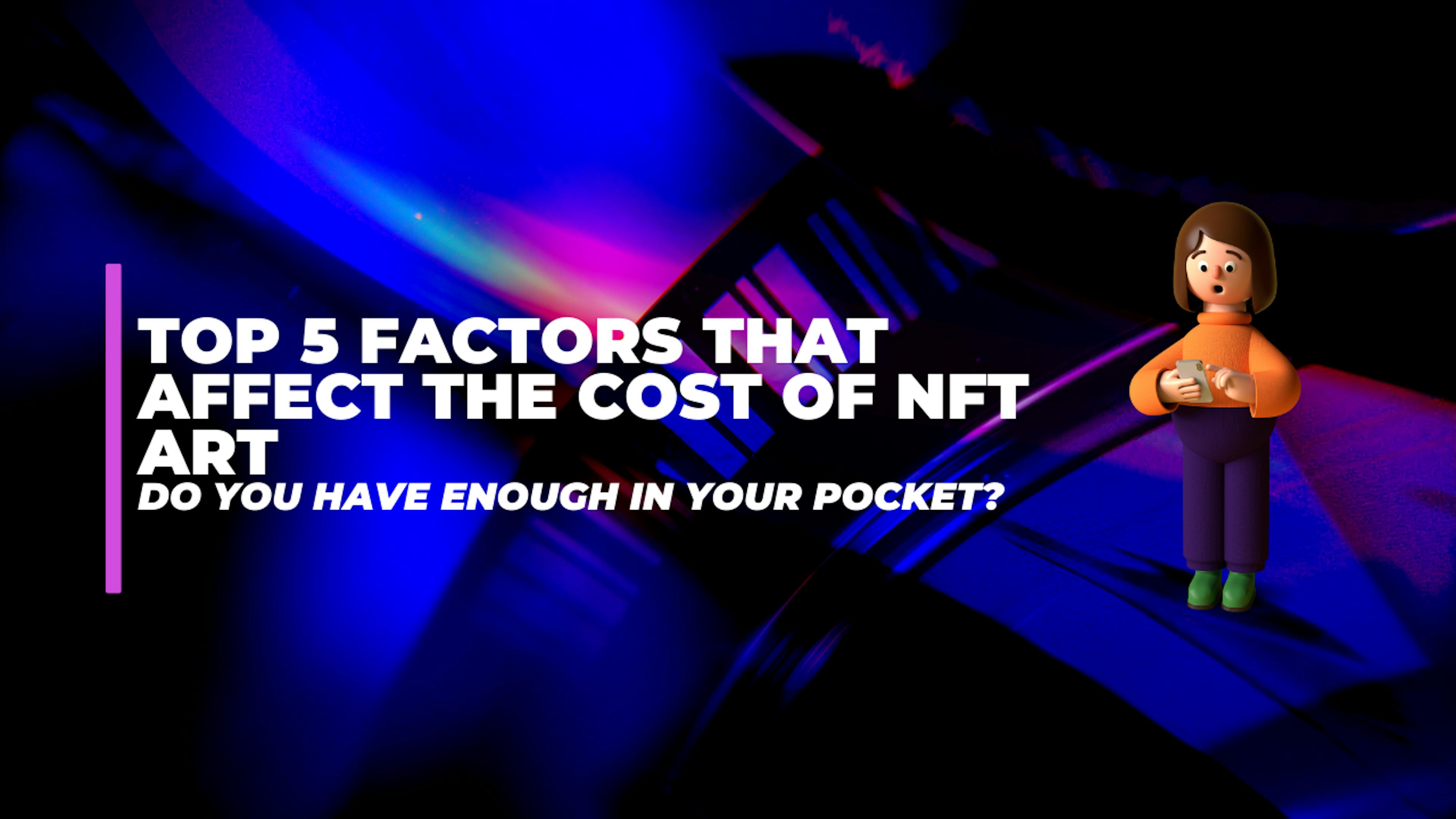 featured image - Top 5 Factors That Affect the Cost of NFT Art - Do You Have Enough In Your Pocket?