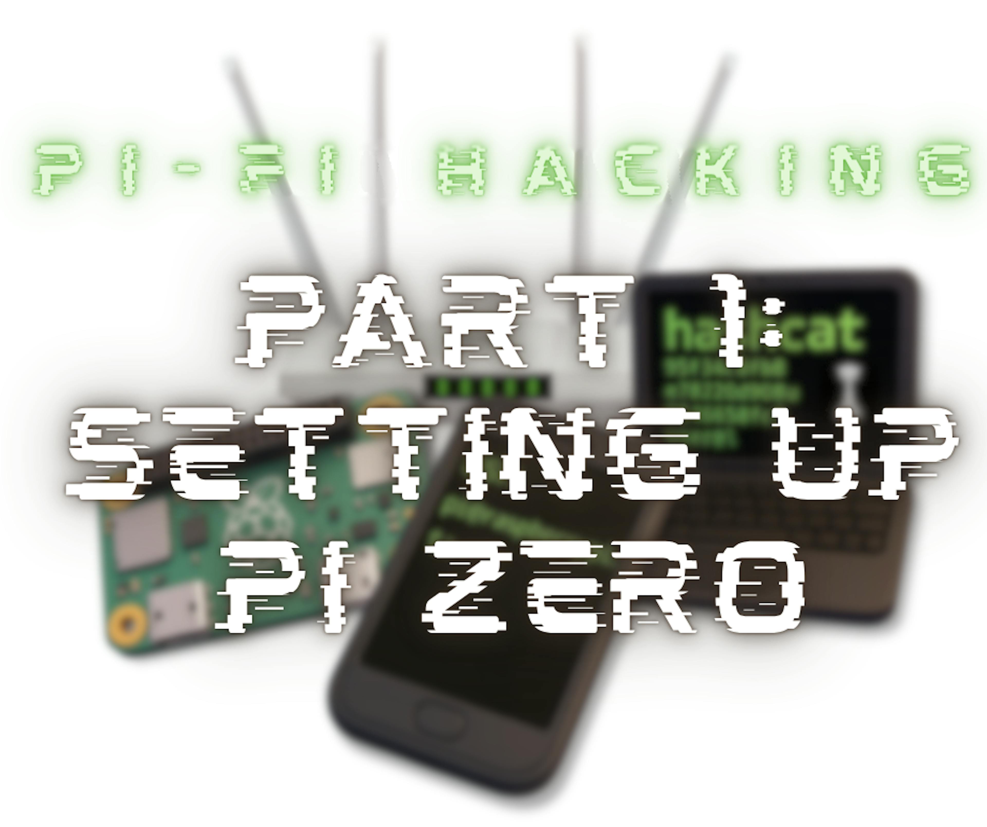 Setting Up Pi Zero for Pi-Fi Hacking