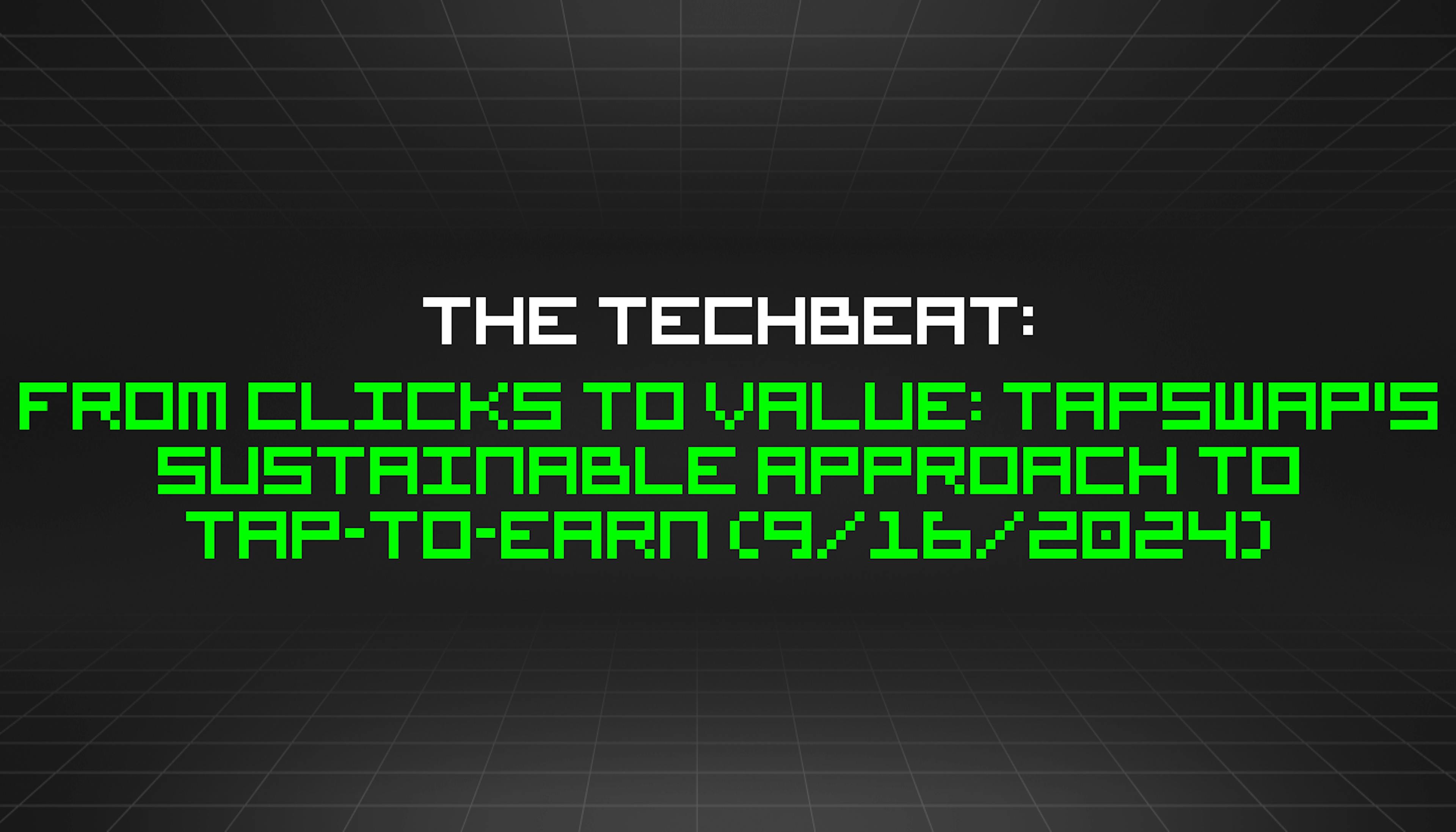 featured image - The TechBeat: From Clicks to Value: TapSwap's Sustainable Approach to Tap-to-Earn (9/16/2024)