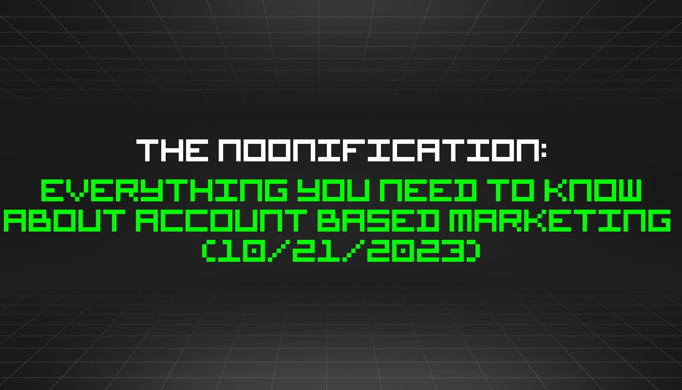 featured image - The Noonification: Everything You Need to Know About Account Based Marketing (10/21/2023)