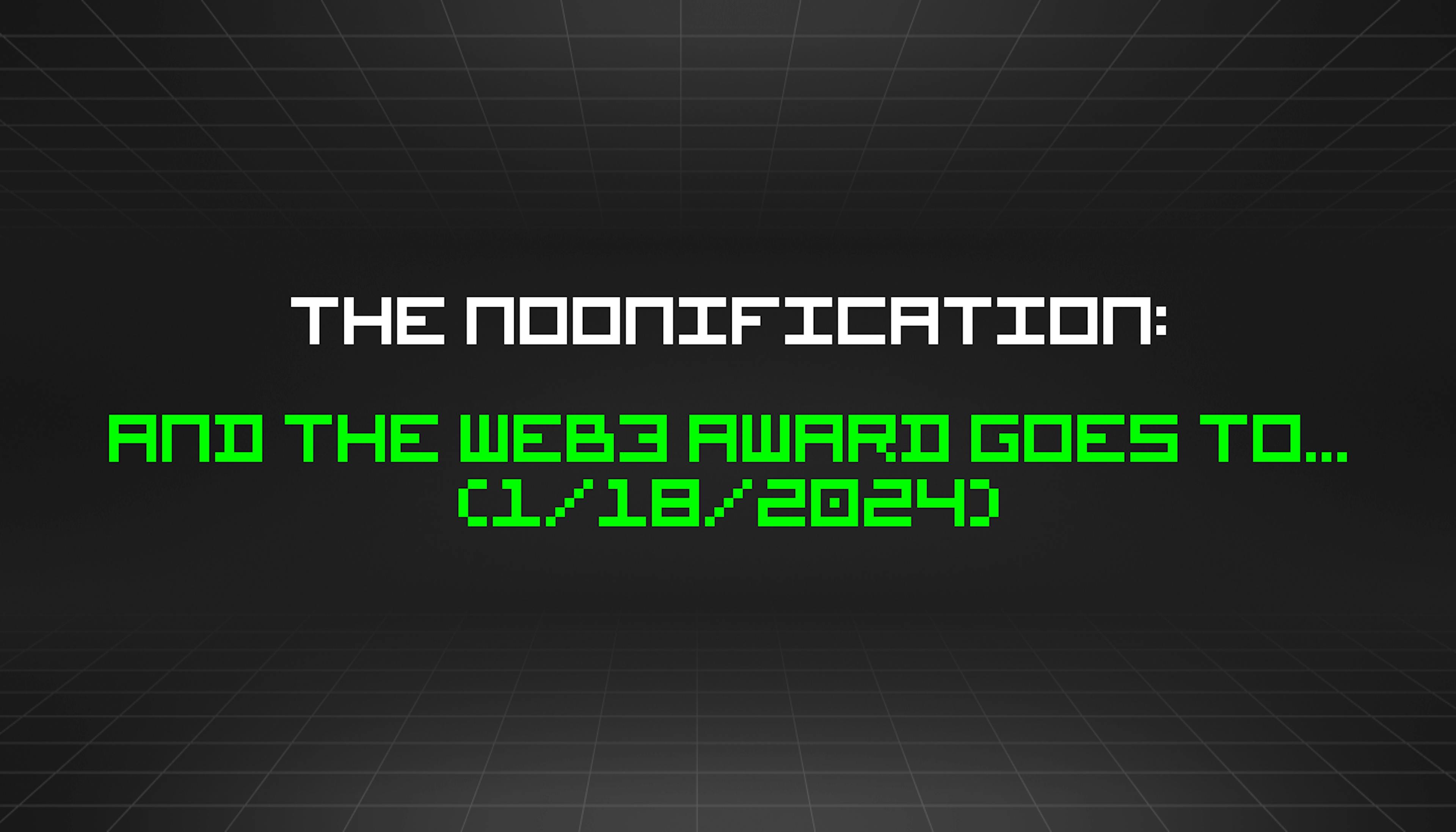 featured image - The Noonification: And the Web3 Award Goes To... (1/18/2024)