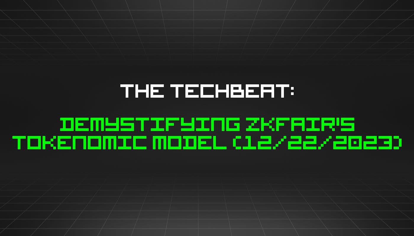 The TechBeat: демистификация токеномической модели ZKFair (22 декабря 2023 г.)
