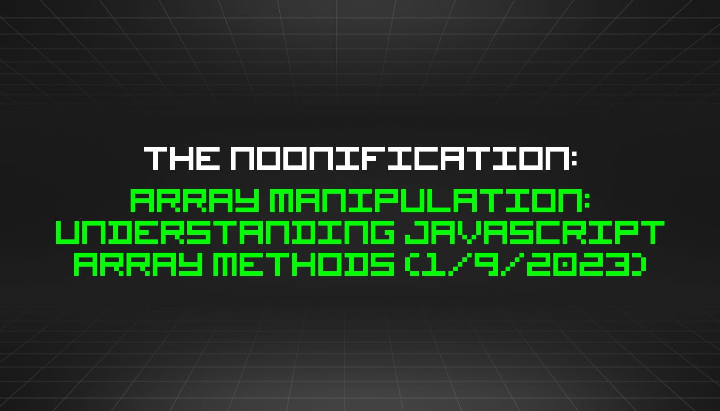 The Noonification: Array Manipulation: Understanding JavaScript Array ...