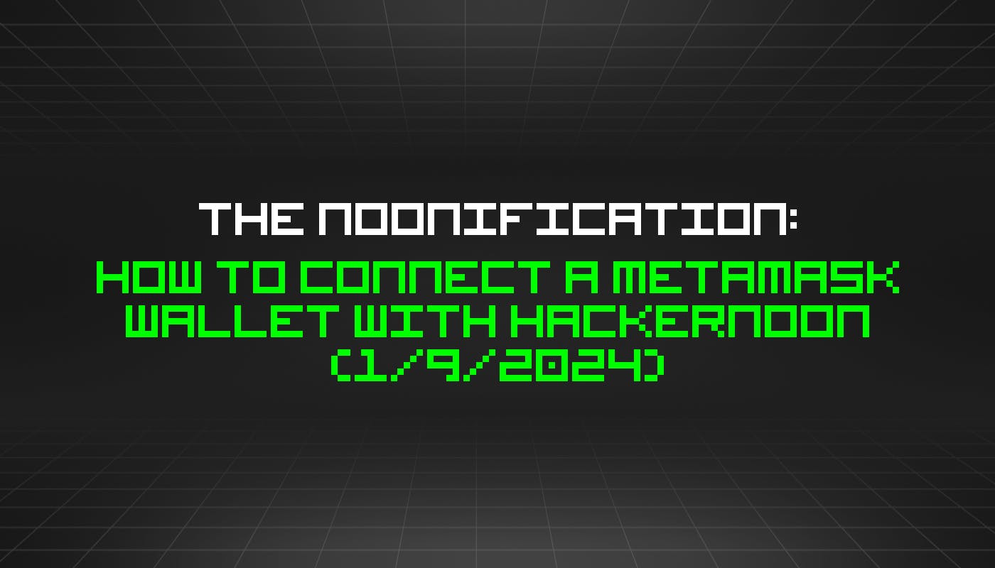 Noonification: как подключить кошелек MetaMask к HackerNoon (9 января 2024 г.)