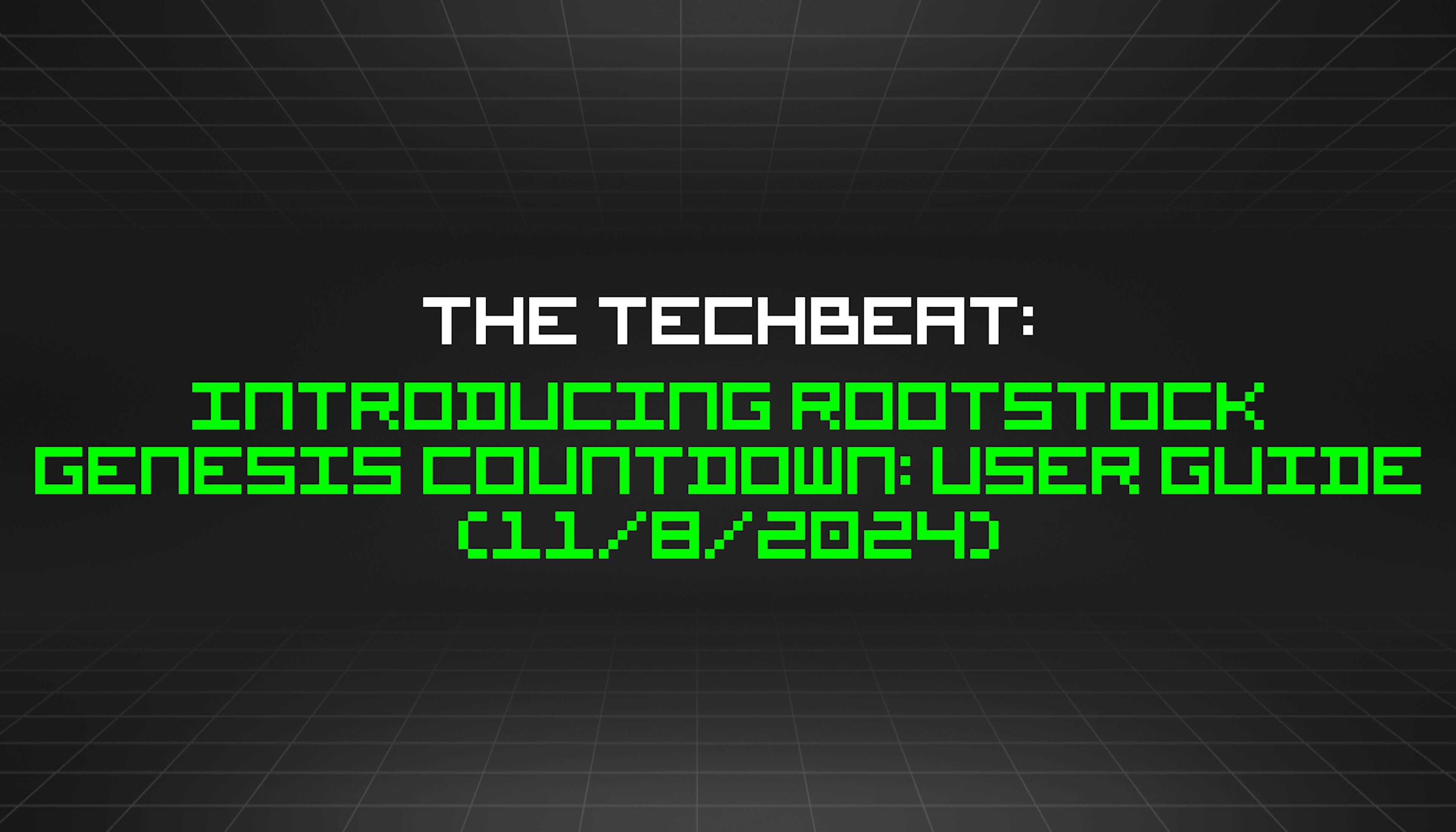 featured image - The TechBeat: Introducing Rootstock Genesis Countdown: User Guide (11/8/2024)