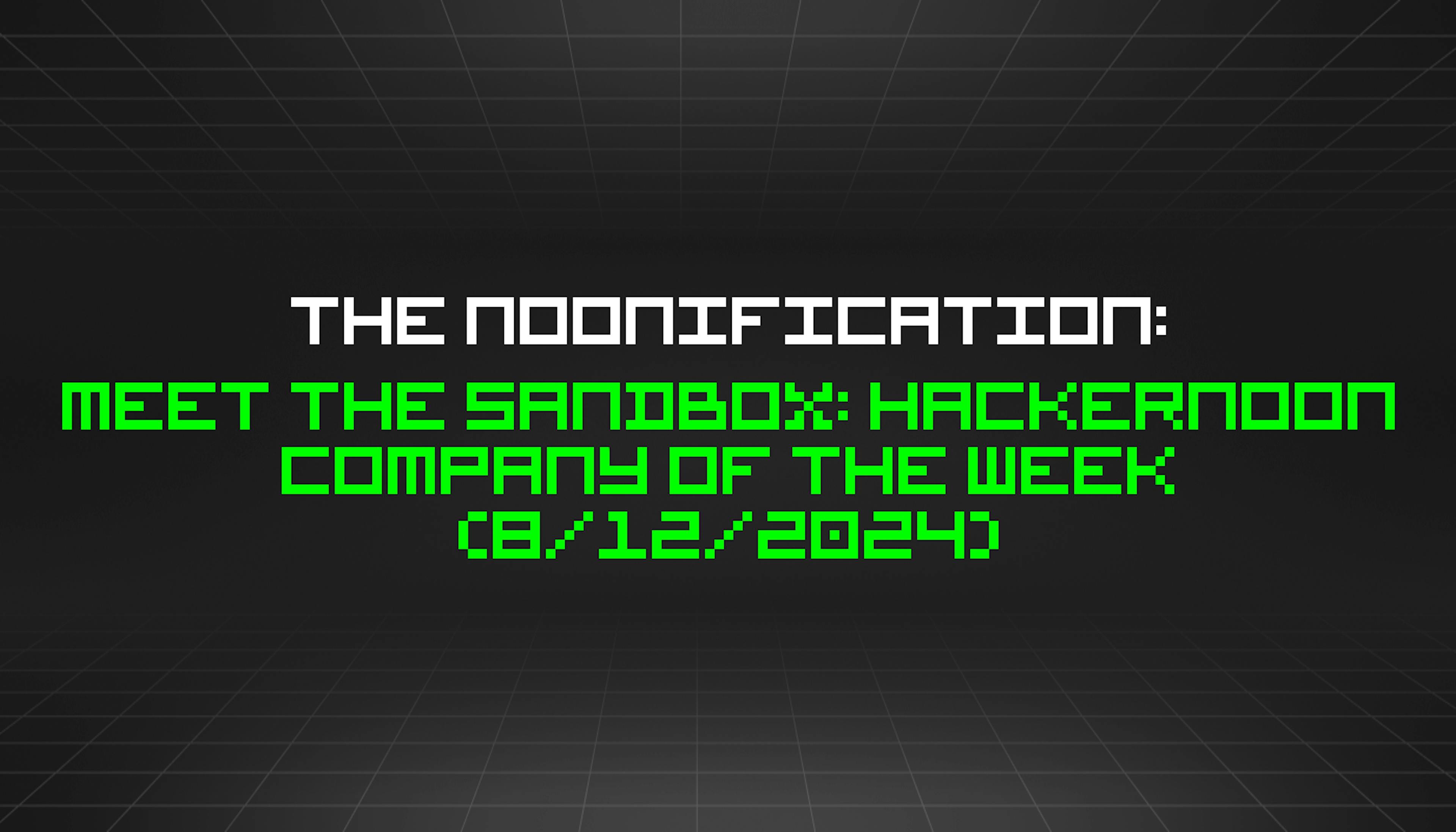 featured image - The Noonification: Meet The Sandbox: HackerNoon Company of the Week (8/12/2024)