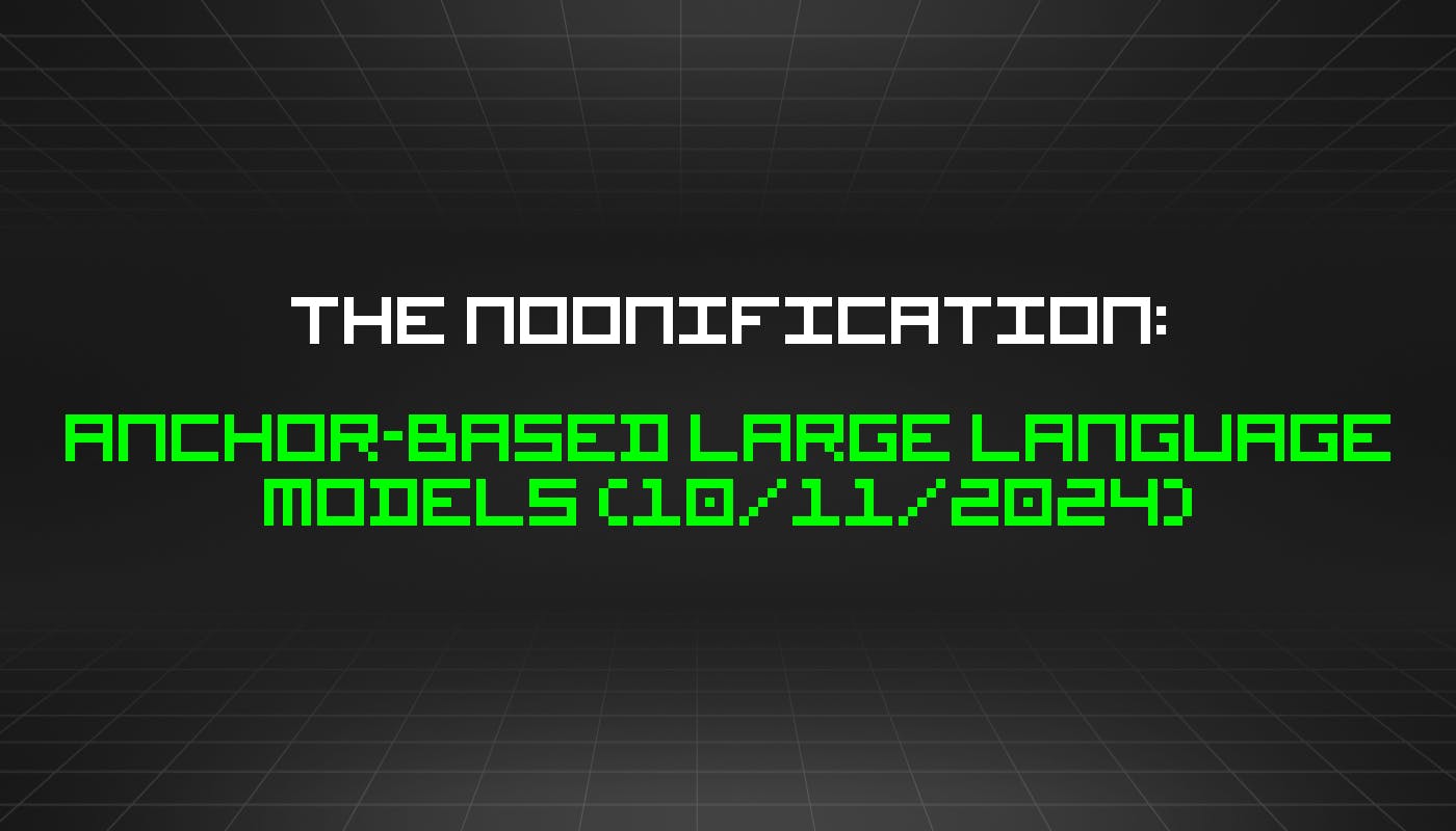 The Noonification: Anchor-based Large Language Models (10/11/2024)