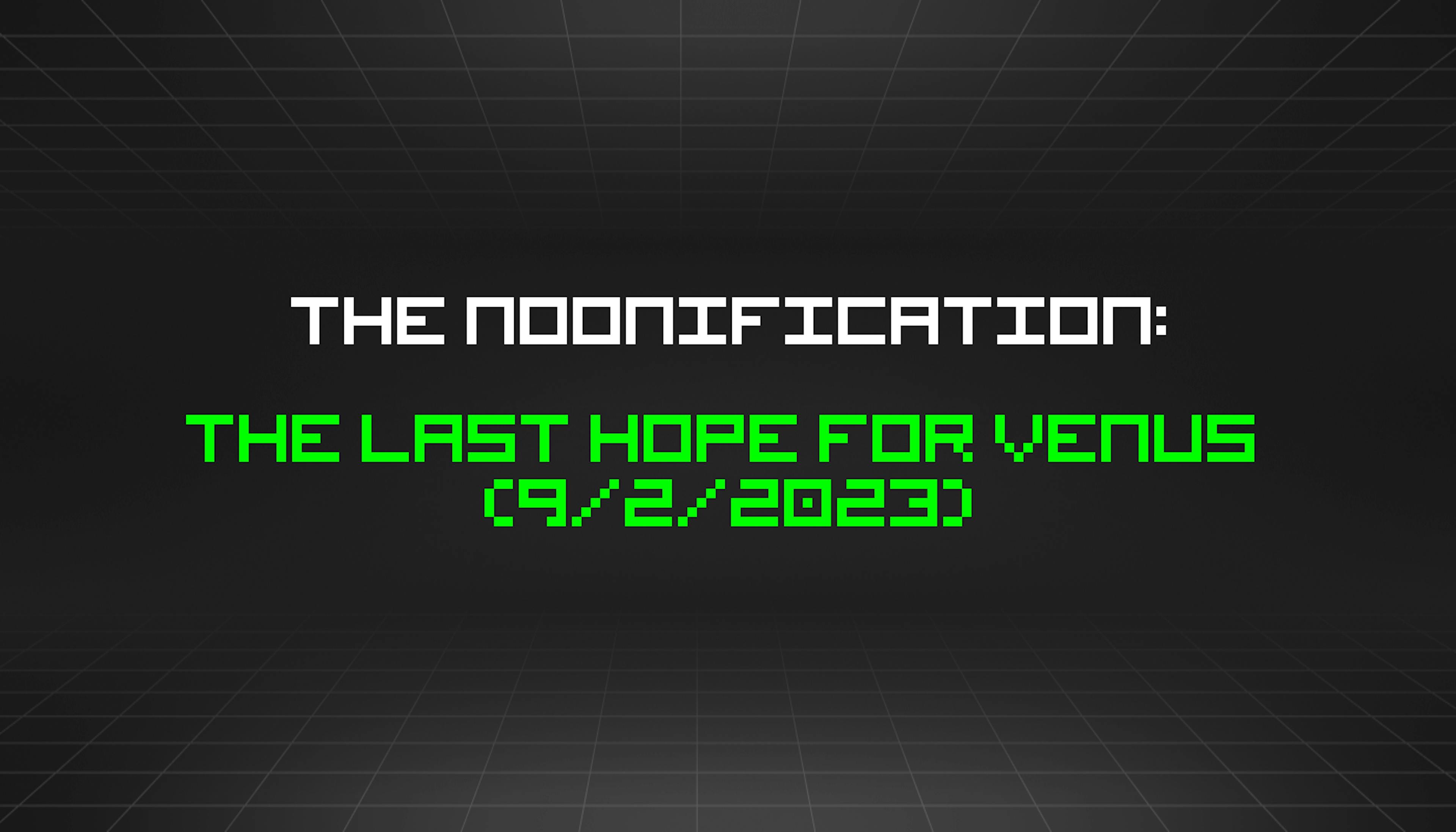 featured image - The Noonification: The Last Hope for Venus  (9/2/2023)