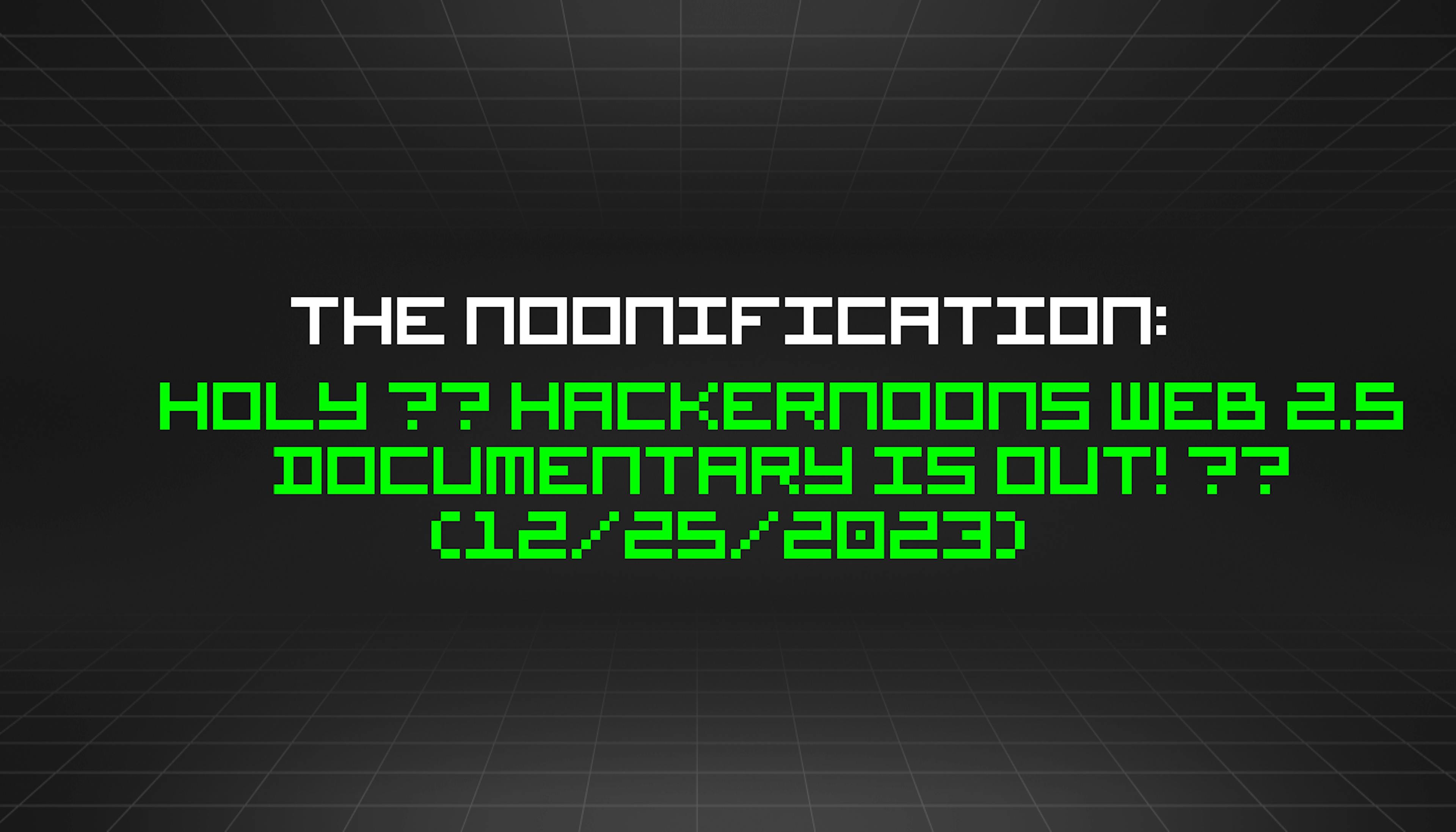 featured image - The Noonification: Holy 🎅 HackerNoons Web 2.5 Documentary is Out! 😮 (12/25/2023)